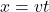 x=vt