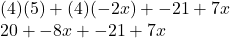 (4)(5)+(4)(-2x)+-21+7x\\20+-8x+-21+7x