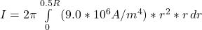 I  = 2\pi  \int\limits^{0.5 R}_{0} {( 9.0*10^6A/m^4) * r^2 * r} \, dr