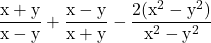  \rm \displaystyle \frac{x + y}{x - y} + \frac{x - y}{x + y} - \frac{2( {x}^{2} - {y}^{2}) }{ {x}^{2} - {y}^{2} }