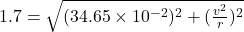 1.7=\sqrt{(34.65\times 10^{-2})^2+(\frac{v^2}{r})^2}