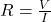 R = \frac{V}{ I}
