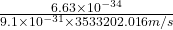 \frac{6.63 \times 10^{-34}}{9.1 \times 10^{-31} \times 3533202.016 m/s}