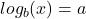 log _{b} ( x)  = a