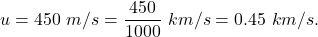 u=450\ m/s=\dfrac{450}{1000}\ km/s=0.45\ km/s.