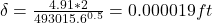 \delta=\frac{4.91*2}{493015.6^{0.5} } =0.000019ft