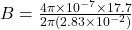 B = \frac{4\pi \times 10^{-7}  \times 17.7 }{2\pi (2.83 \times 10^{-2} ) }