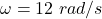 Rendered by QuickLaTeX.com \omega=12\ rad/s
