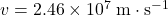 v = 2.46 \times 10^{7}\; \rm m \cdot s^{-1}