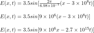 E(x, t)= 3.5sin[\frac{2\pi}{6.98\times10^{-7}}(x-3\times 10^8t)]\\\\E(x, t)= 3.5sin[{9 \times 10^6}(x-3\times 10^8t)]\\\\E(x, t)= 3.5sin[{9 \times 10^6x-2.7\times 10^{15}t)]