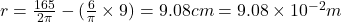 r=\frac{165}{2\pi}-(\frac{6}{\pi}\times 9)=9.08 cm=9.08\times 10^{-2} m