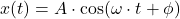 x(t) = A\cdot \cos (\omega\cdot t + \phi )