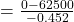 =\frac{0-62500}{-0.452}