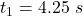 t_1 =  4.25 \  s
