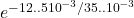 e^{-12  .. 5 {10}^{-3}/35 .. {10}^{-3}  }