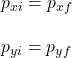 p_{xi}=p_{xf}\\\\p_{yi}=p_{yf}\\\\