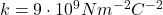 k=9\cdot 10^9 Nm^{-2}C^{-2}
