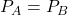 P_A = P_B