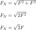 F_N=\sqrt{F^{2}+F^{2}}\\\\F_N=\sqrt{2F^{2}}\\\\F_N=\sqrt{2}F