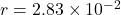 r = 2.83 \times 10^{-2}