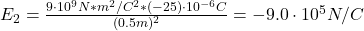 E_{2} = \frac{9 \cdot 10^{9} N*m^{2}/C^{2}*(-25) \cdot 10^{-6} C}{(0.5 m)^{2}} = -9.0 \cdot 10^{5} N/C