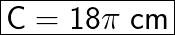 \huge\boxed{\sf C = 18 \pi \ cm}