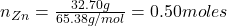  n_{Zn} = \frac{32.70 g}{65.38 g/mol} = 0.50 moles 