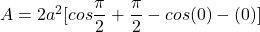 A = 2a^2 [ cos \dfrac{\pi}{2}+ \dfrac{\pi}{2} - cos (0)- (0)]