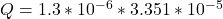 Q =  1.3 *10^{-6} *   3.351*10^{-5}