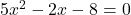 5x^2-2x-8=0