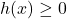 h(x) \geq 0