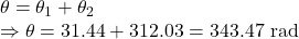 \theta=\theta_1+\theta_2\\\Rightarrow \theta=31.44+312.03=343.47\ \text{rad}