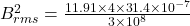 B_{rms}^{2}=\frac{11.91\times 4\times 31.4\times 10^{-7}}{3\times 10^{8}}