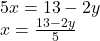 5x = 13 - 2y \\ x =  \frac{13 - 2y}{5} 