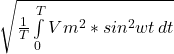\sqrt{\frac{1}{T} \int\limits^T_0 {Vm^2*sin^2wt} \, dt}