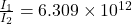 \frac{I_1}{I_2}=6.309\times 10^{12}