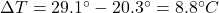 \Delta T =29.1^{\circ}-20.3^{\circ}=8.8^{\circ}C