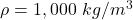 \rho=1,000\ kg/m^3