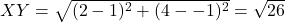 XY = \sqrt{(2- 1)^2 + (4--1)^2 } =\sqrt{26}