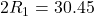 2R_1=30.45