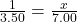 \frac{1}{3.50} = \frac{x}{7.00}