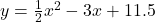 y = \frac{1}{2}x^{2} - 3x + 11.5