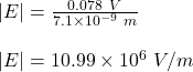 |E|=\frac{0.078\ V}{7.1\times 10^{-9}\ m}\\\\|E|=10.99\times 10^6\ V/m