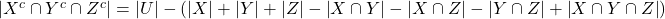 \left | X^c \cap Y^c \cap Z^c  \right | = \left | U  \right | - \left (\left | X \right | +  \left | Y\right | +  \left | Z\right | -  \left | X \cap Y\right | -  \left | X \cap Z\right | -  \left | Y\cap Z\right | +  \left | X \cap Y \cap Z\right | \right)