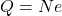 Q = N e