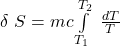 \delta \ S = mc  \int\limits^{T_2}_{T_1} \ \frac {d T}{T}}