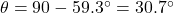 \theta=90-59.3^{\circ}=30.7^{\circ}