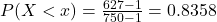 P(X < x) = \frac{627 - 1}{750 - 1} = 0.8358