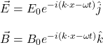 \vec{E}=E_0e^{-i(k\cdot x-\omega t)}\hat{j}\\\\\vec{B}=B_0e^{-i(k\cdot x-\omega t)}\hat{k}\\\\