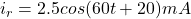 i_{r}=2.5cos(60t+20)mA